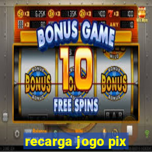 recarga jogo pix